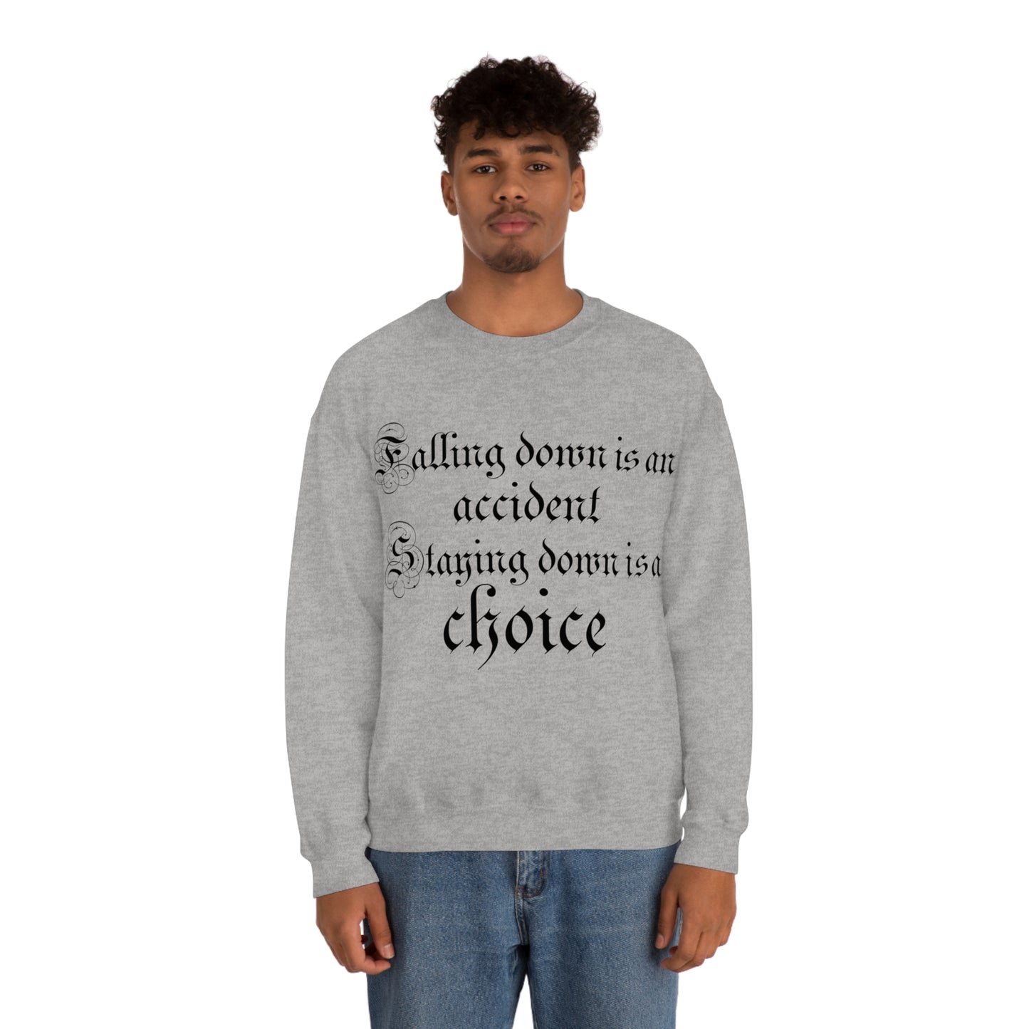 Falling Down is an Accident Staying Down Is A Choice Crewneck Sweatshirt