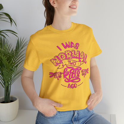 I Was Normal Two Kids Ago T-Shirt