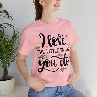 I_love_the_little_things_you_do 1 T-Shirt