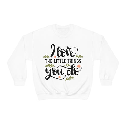 I_love_the_little_things_you_do 1 Crewneck Sweatshirt