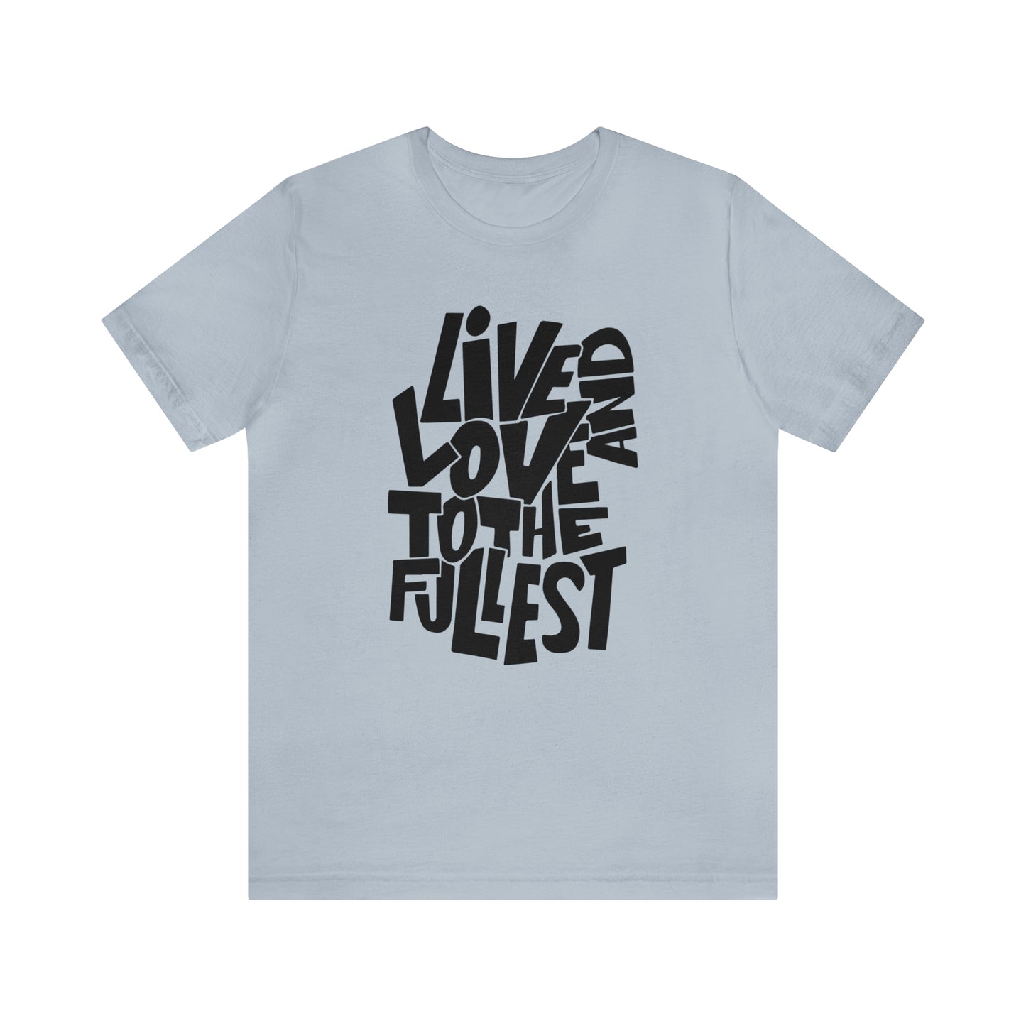 Live and love to the fullest 1 T-Shirt