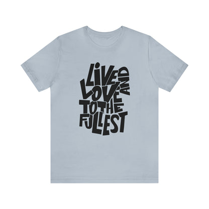 Live and love to the fullest 1 T-Shirt