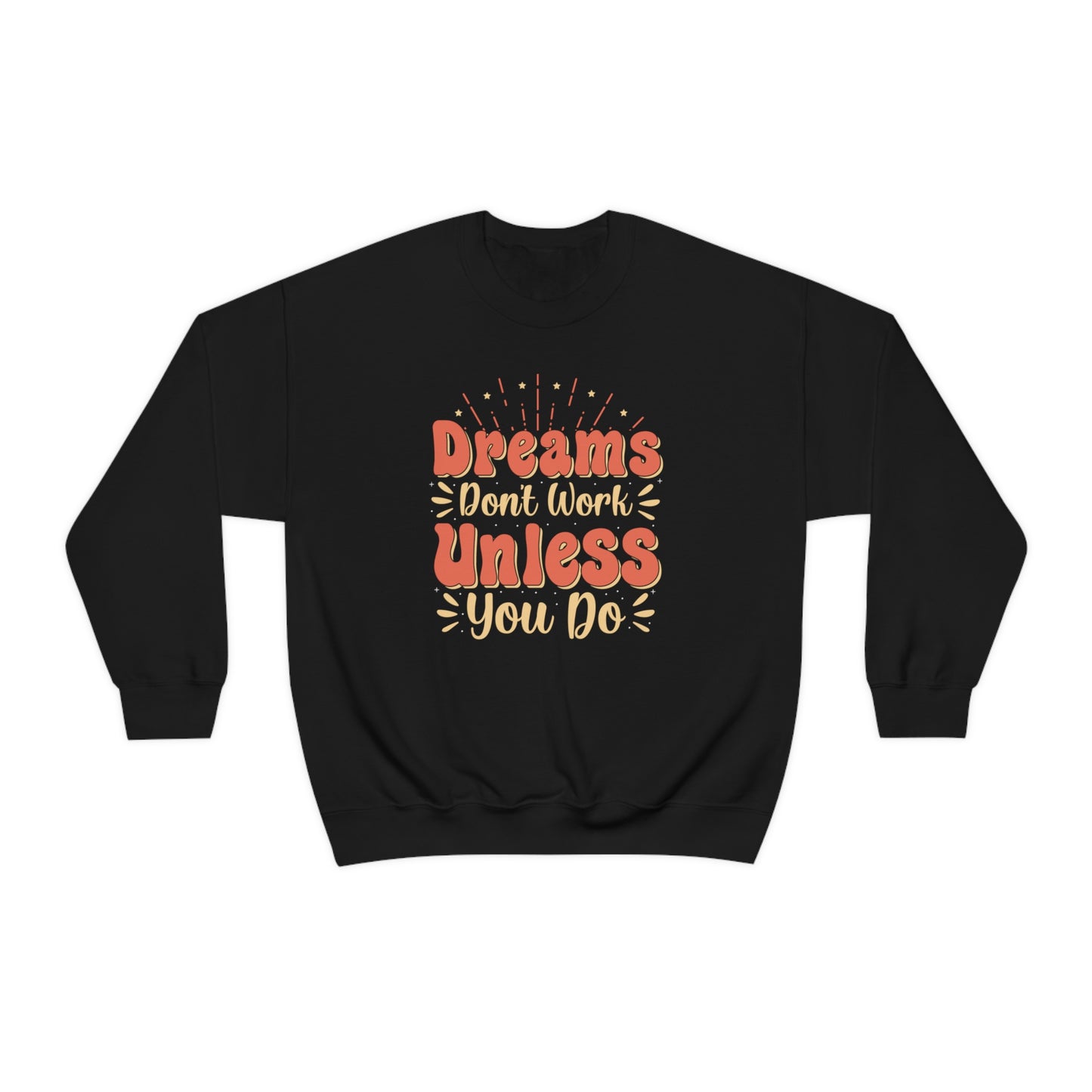 Dreams Don't Work Unless You Do Crewneck Sweatshirt