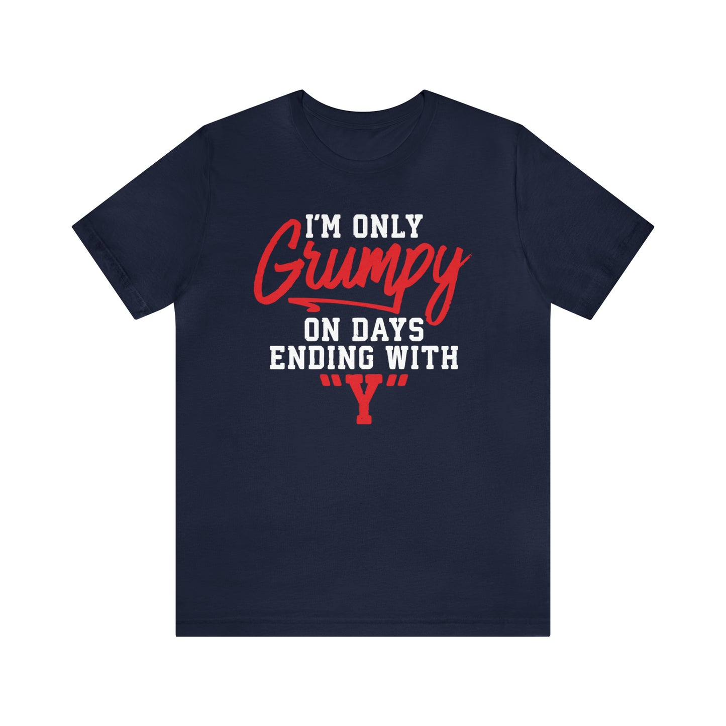 Grumpy everyday T-Shirt