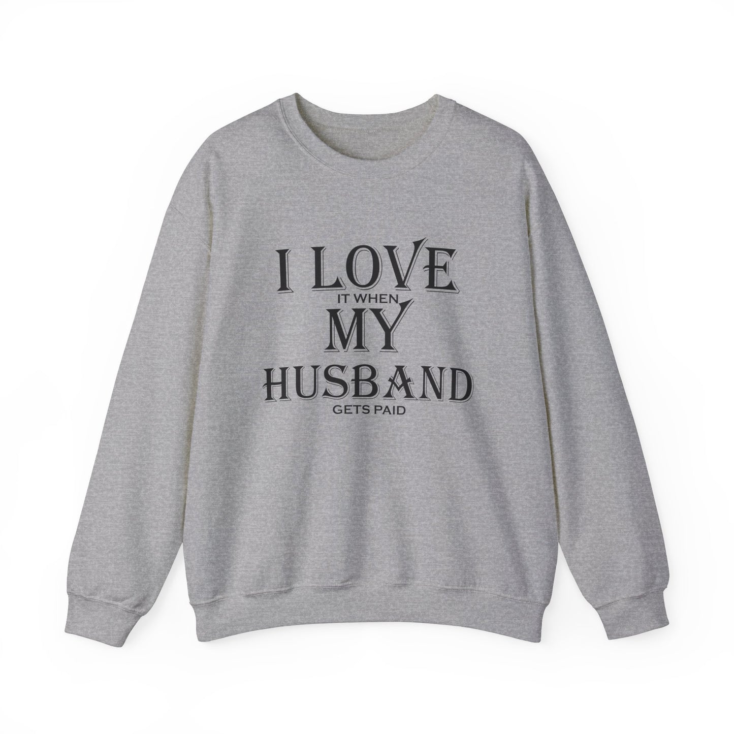 I love when my husband gets paid Crewneck Sweatshirt