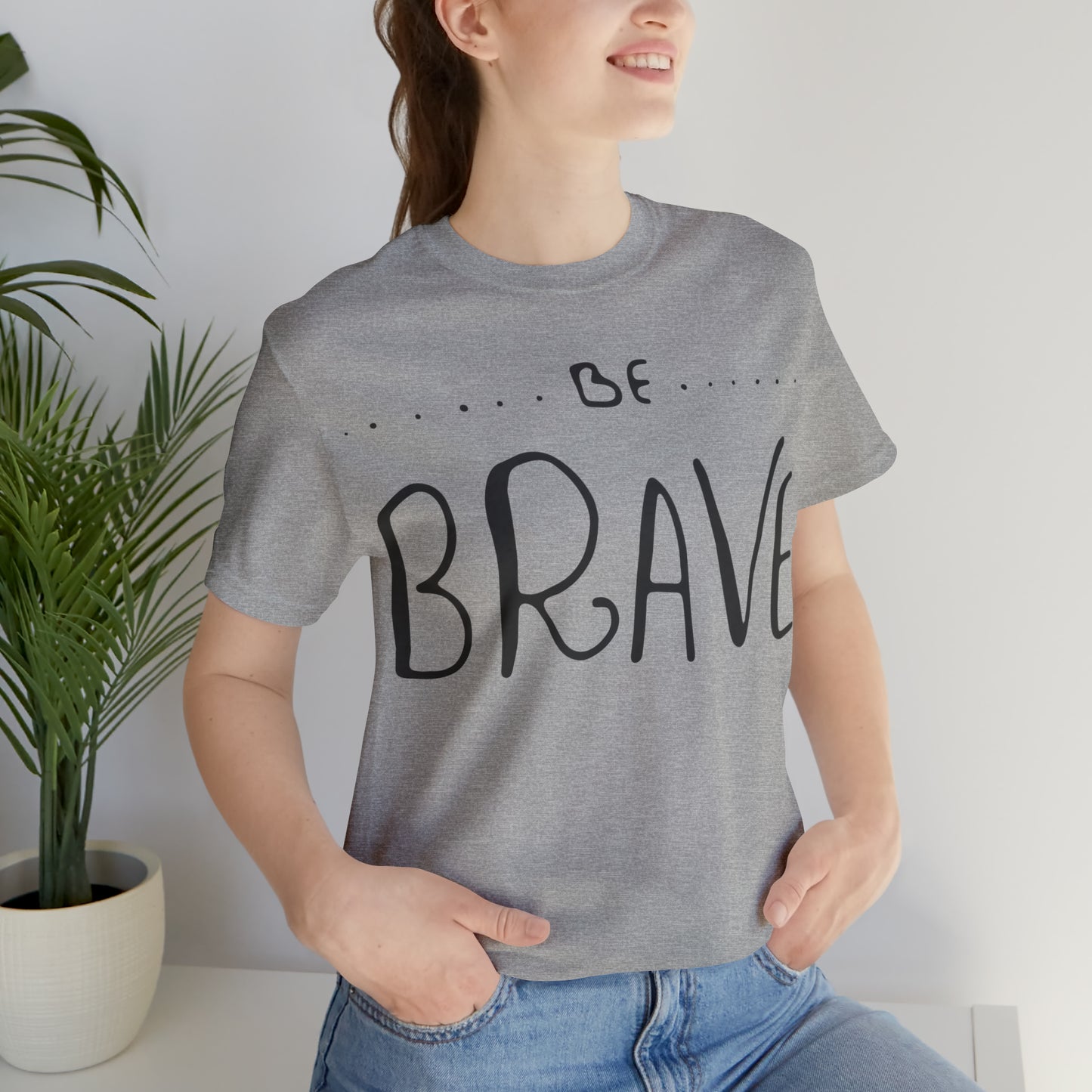 Be Brave T-Shirt