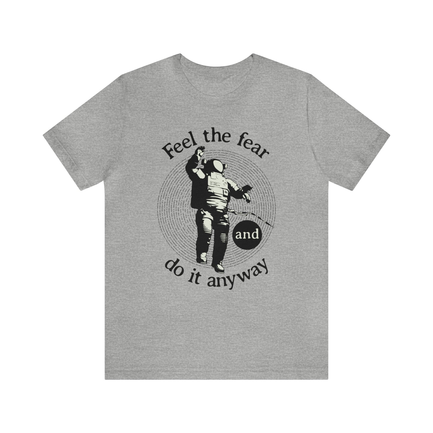 Feel the fear and do it anyway T-Shirt