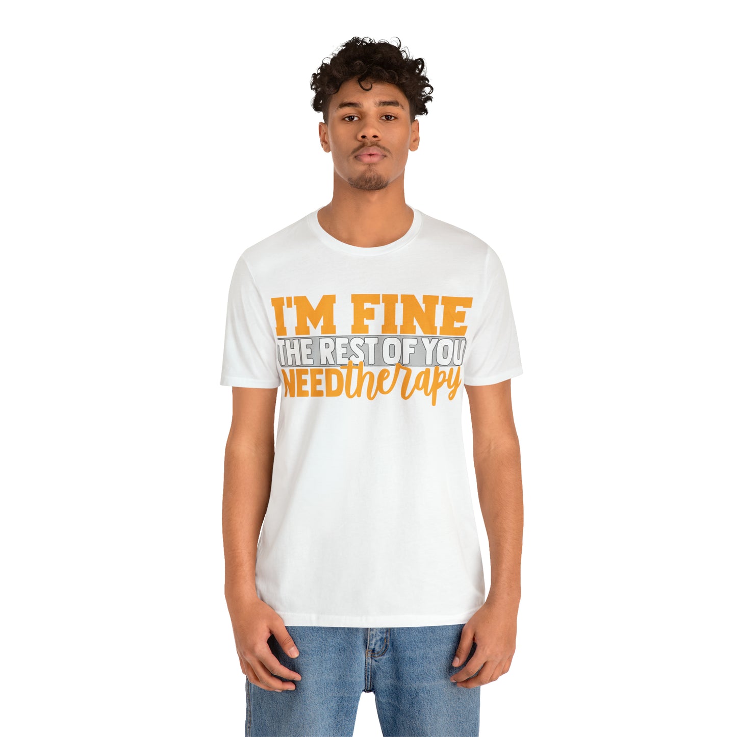 I'm Fine the Rest of You Need Therapy T-Shirt