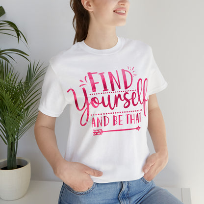 find yourself and be that T-Shirt