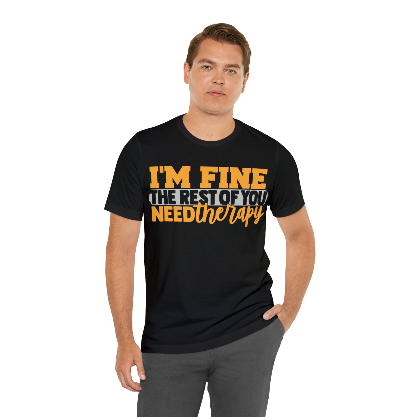 I'm Fine the Rest of You Need Therapy T-Shirt