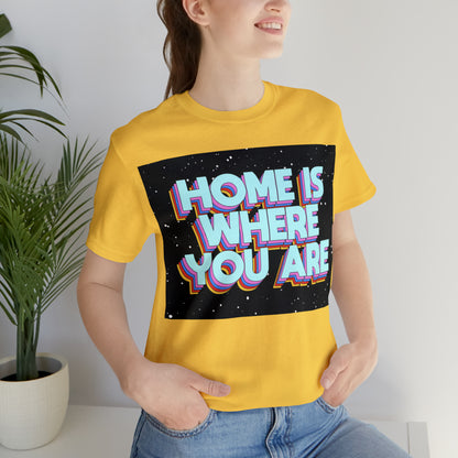 Home is Where you are T-Shirt