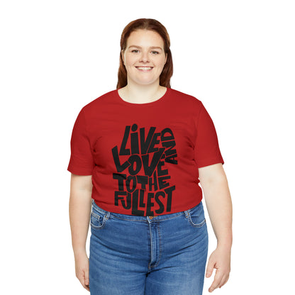 Live and love to the fullest 1 T-Shirt