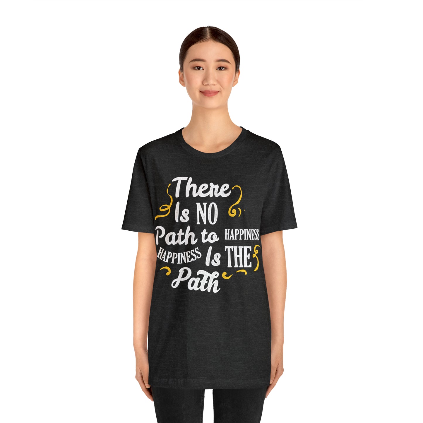 There Is No Path To Happiness T-Shirt