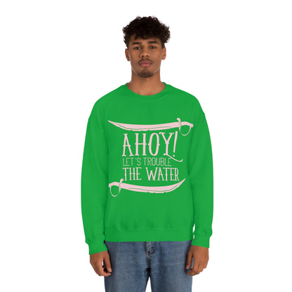 Ahoy! Let's Trouble The Water Crewneck Sweatshirt