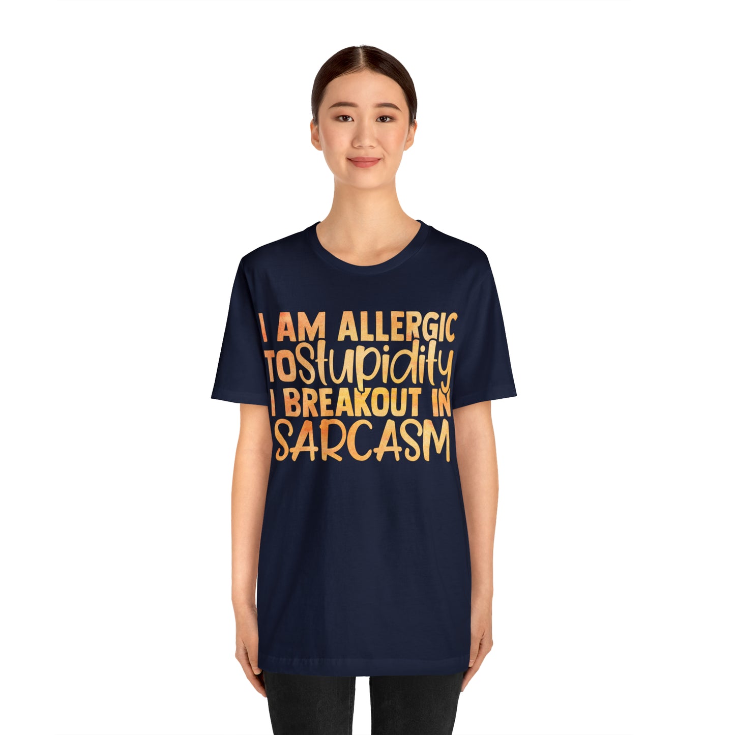 I Am Allergic To Stupidity I Brake Out in Sarcasm T-Shirt