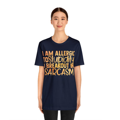 I Am Allergic To Stupidity I Brake Out in Sarcasm T-Shirt