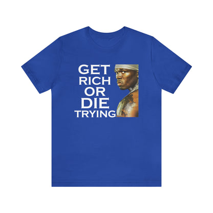 Get rich or die trying T-Shirt