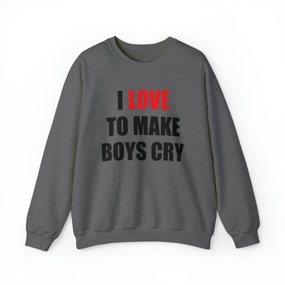 I love to make boys cry Crewneck Sweatshirt