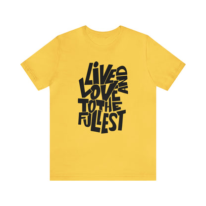 Live and love to the fullest 1 T-Shirt