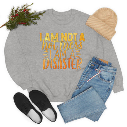 I Am Not A Hot Mess I Am A Disaster Crewneck Sweatshirt