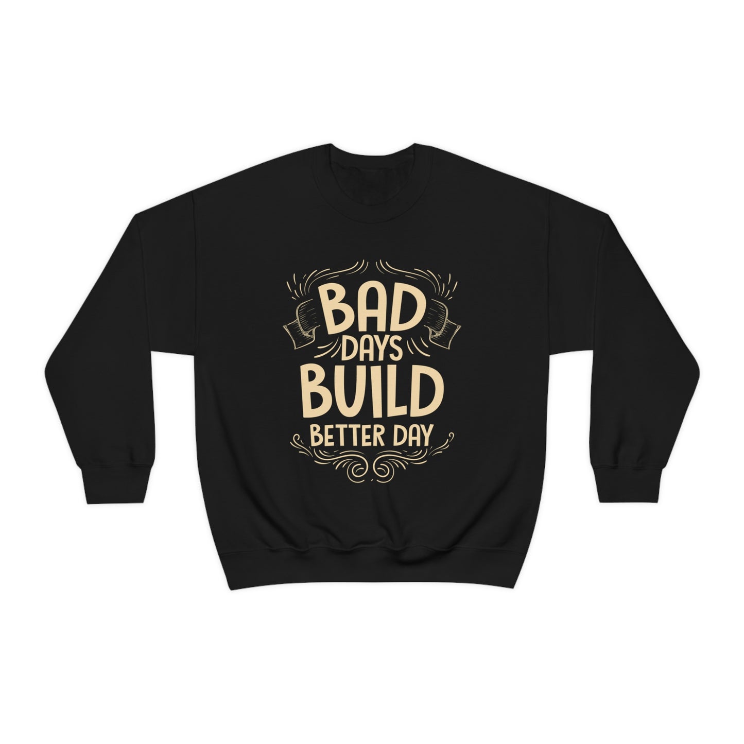 Bad Days Builds Better Day Crewneck Sweatshirt