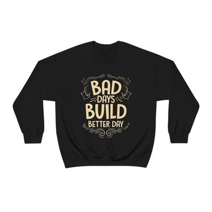 Bad Days Builds Better Day Crewneck Sweatshirt