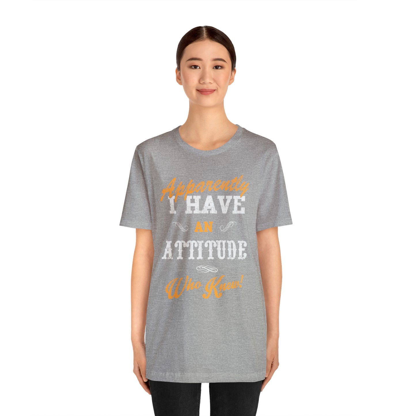 Apparently I Have an Attitude Who Knew! T-Shirt