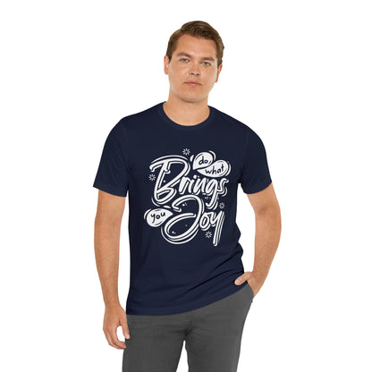 Do what brings you Joy T-Shirt