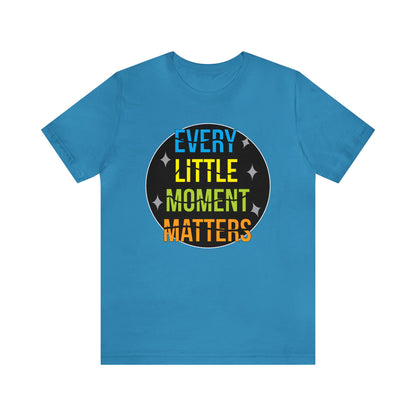 Every little moment matters T-Shirt