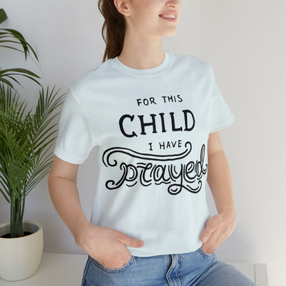 For this child I've prayed T-Shirt