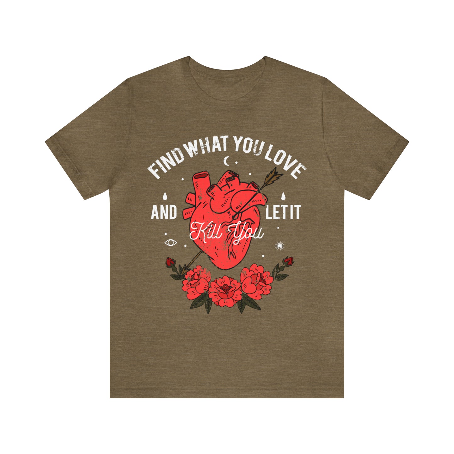 Find What You Love and Let it Kill You T-Shirt