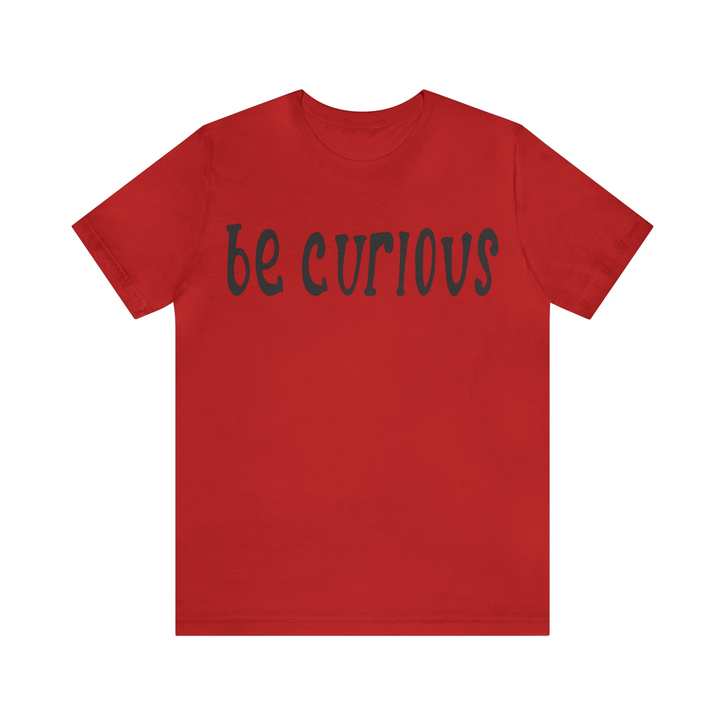 Be curious T-Shirt