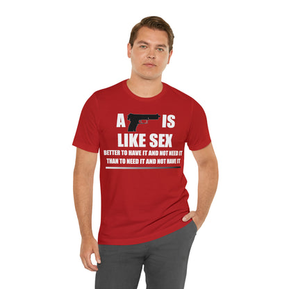 A Gun is Like Sex T-Shirt