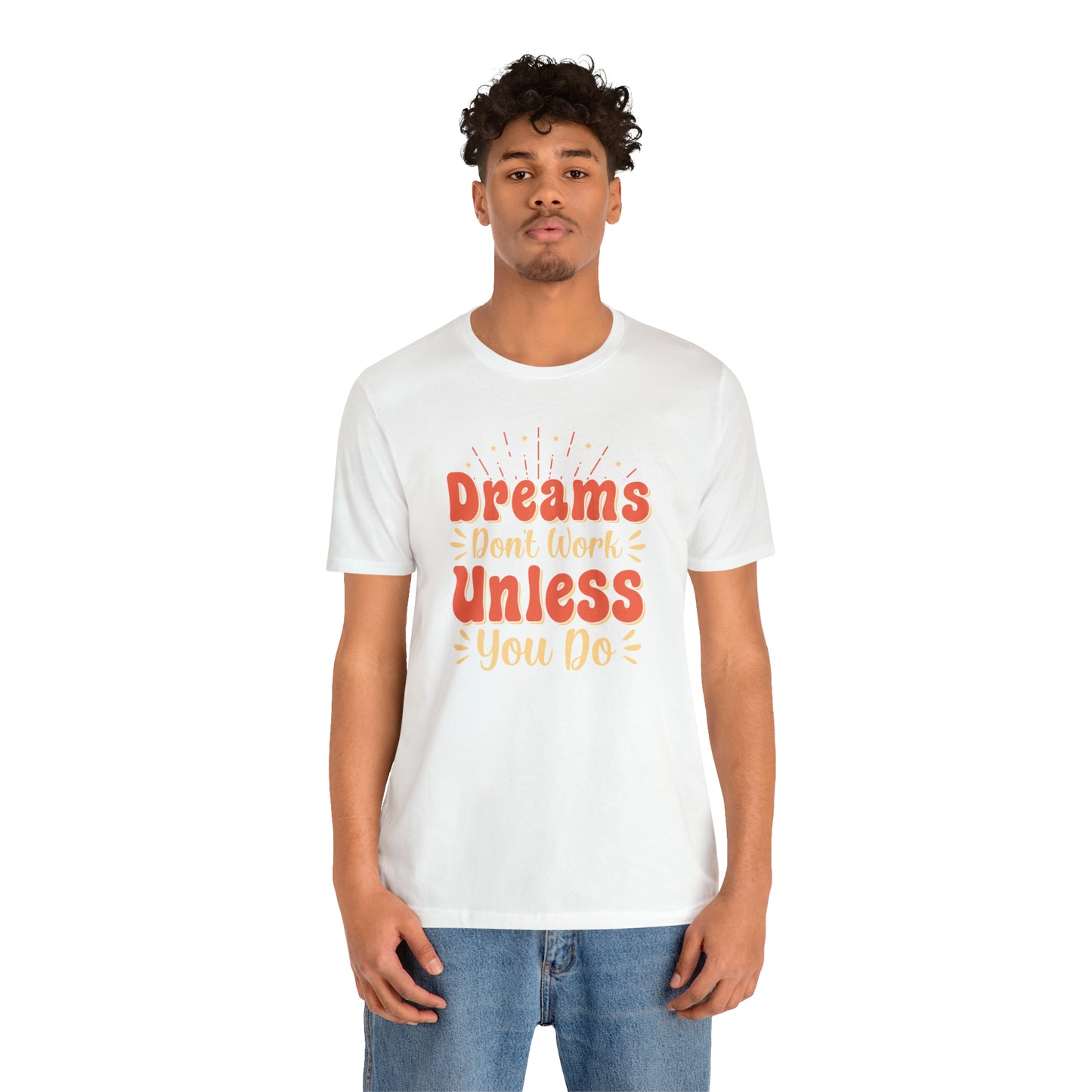 Dreams Don't Work Unless You Do T-Shirt