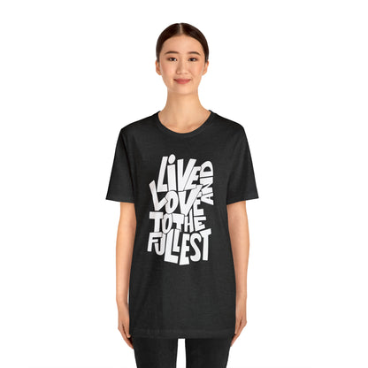 Live and love to the fullest T-Shirt