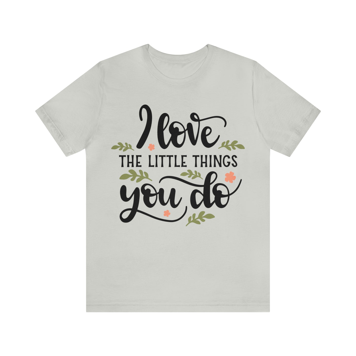 I_love_the_little_things_you_do 1 T-Shirt