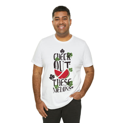 Check Out These Melons T-Shirt