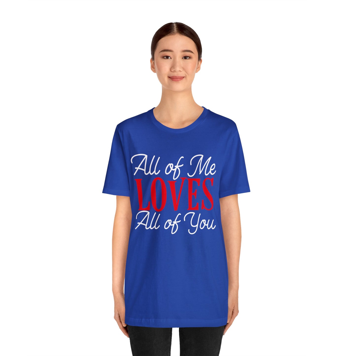 All of me loves all of you T-Shirt