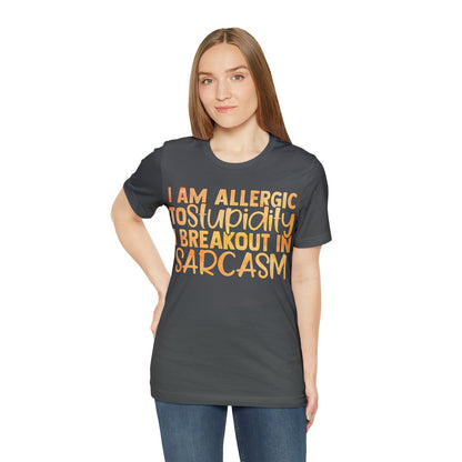 I Am Allergic To Stupidity I Brake Out in Sarcasm T-Shirt