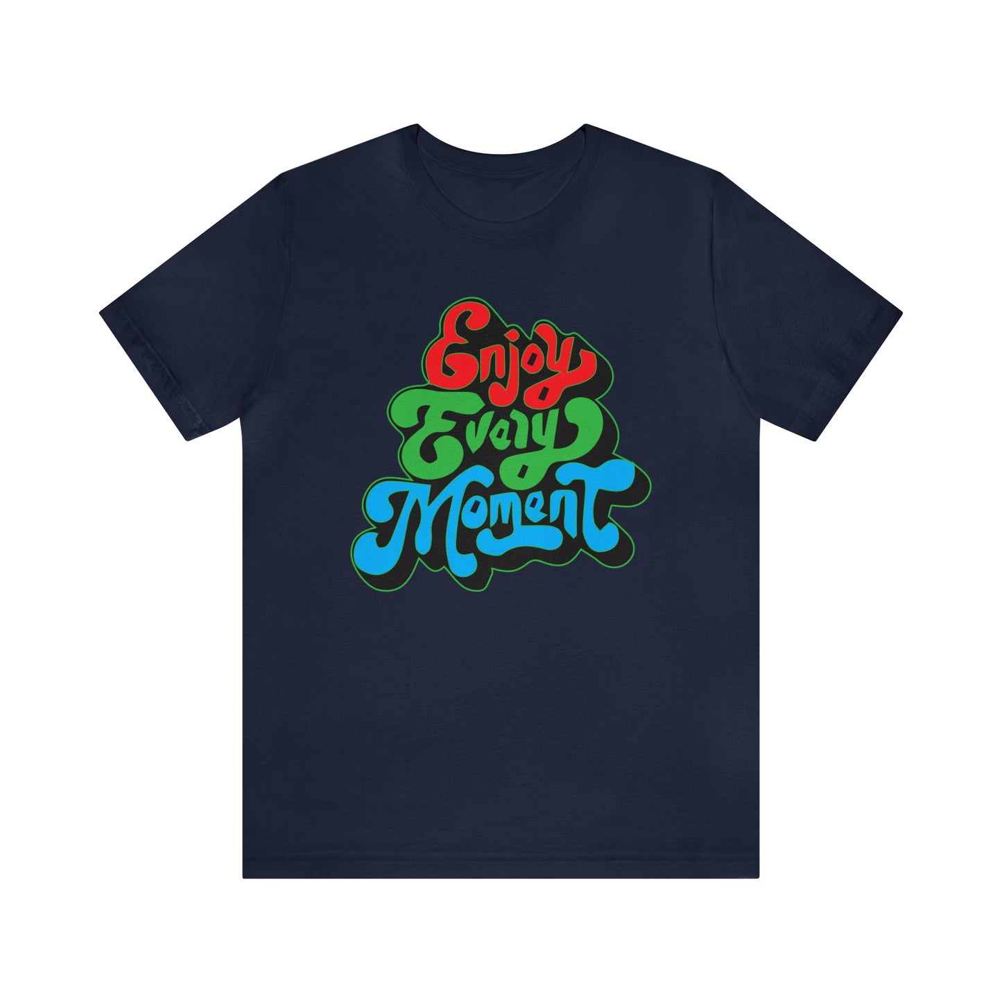 Enjoy every moment Unisex Tee Shirt