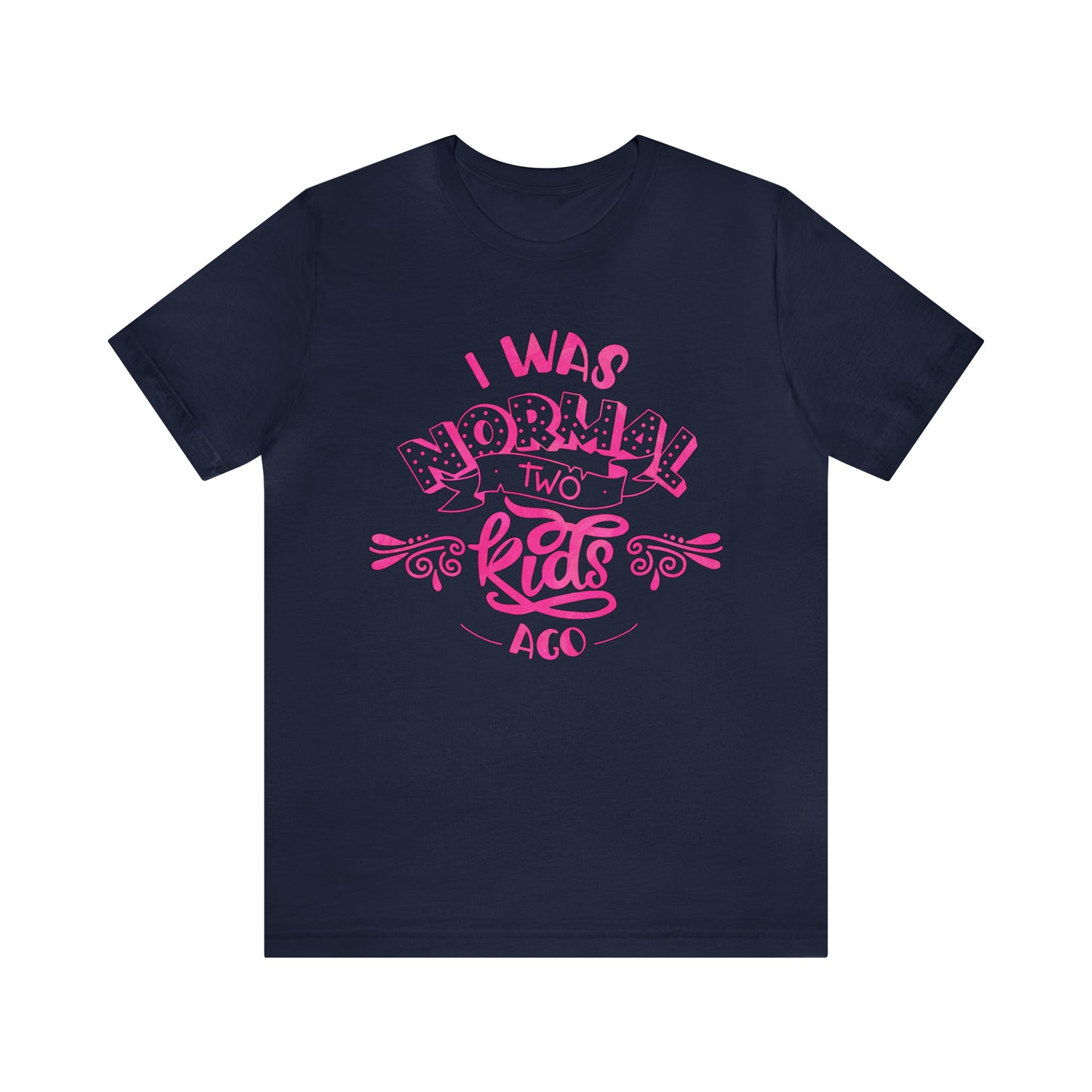 I Was Normal Two Kids Ago T-Shirt