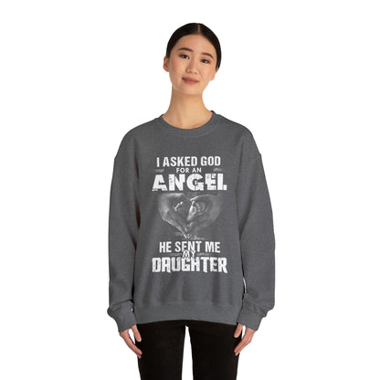 Asked for an Angel God send my Daughter Crewneck Sweatshirt