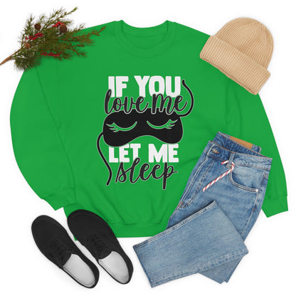 If You Love Me Let Me Sleep Crewneck Sweatshirt