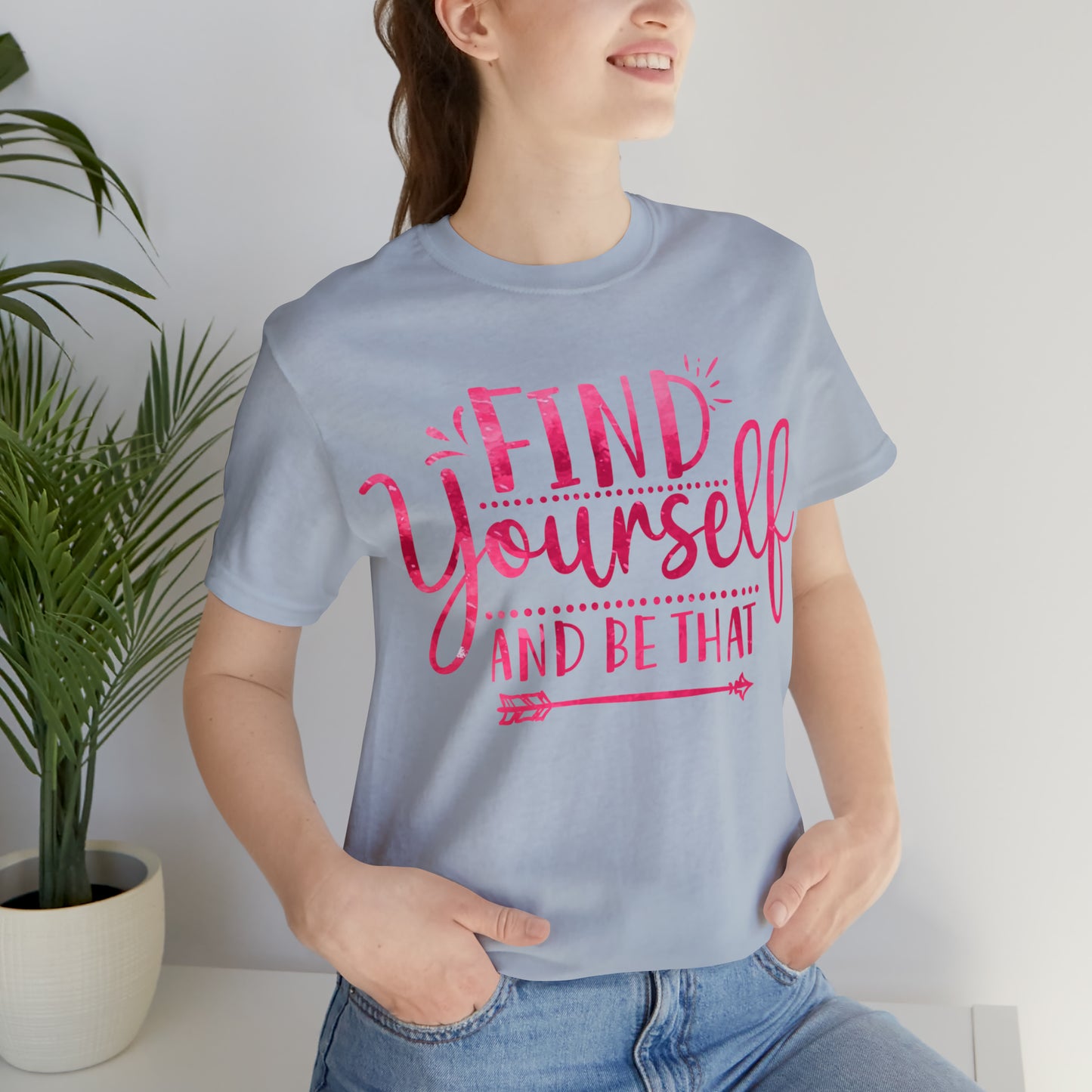 find yourself and be that T-Shirt