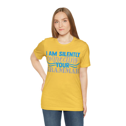 I Am Silently Correcting Your Grammar T-Shirt