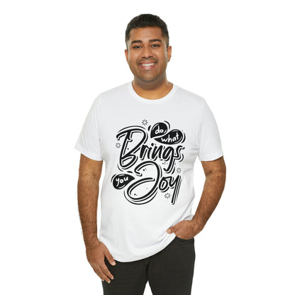 Do what brings you Joy T-Shirt