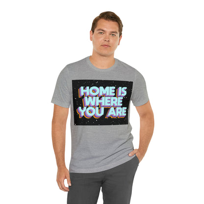 Home is Where you are T-Shirt