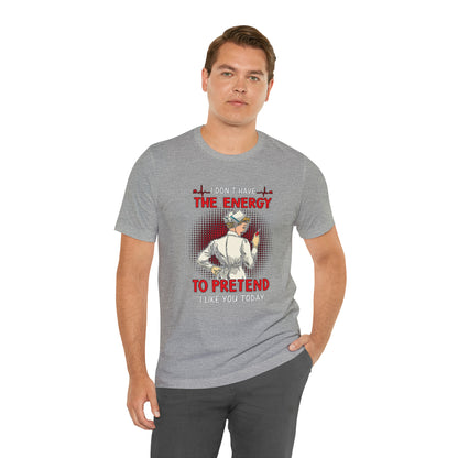 The energy to pretend nurse T-Shirt