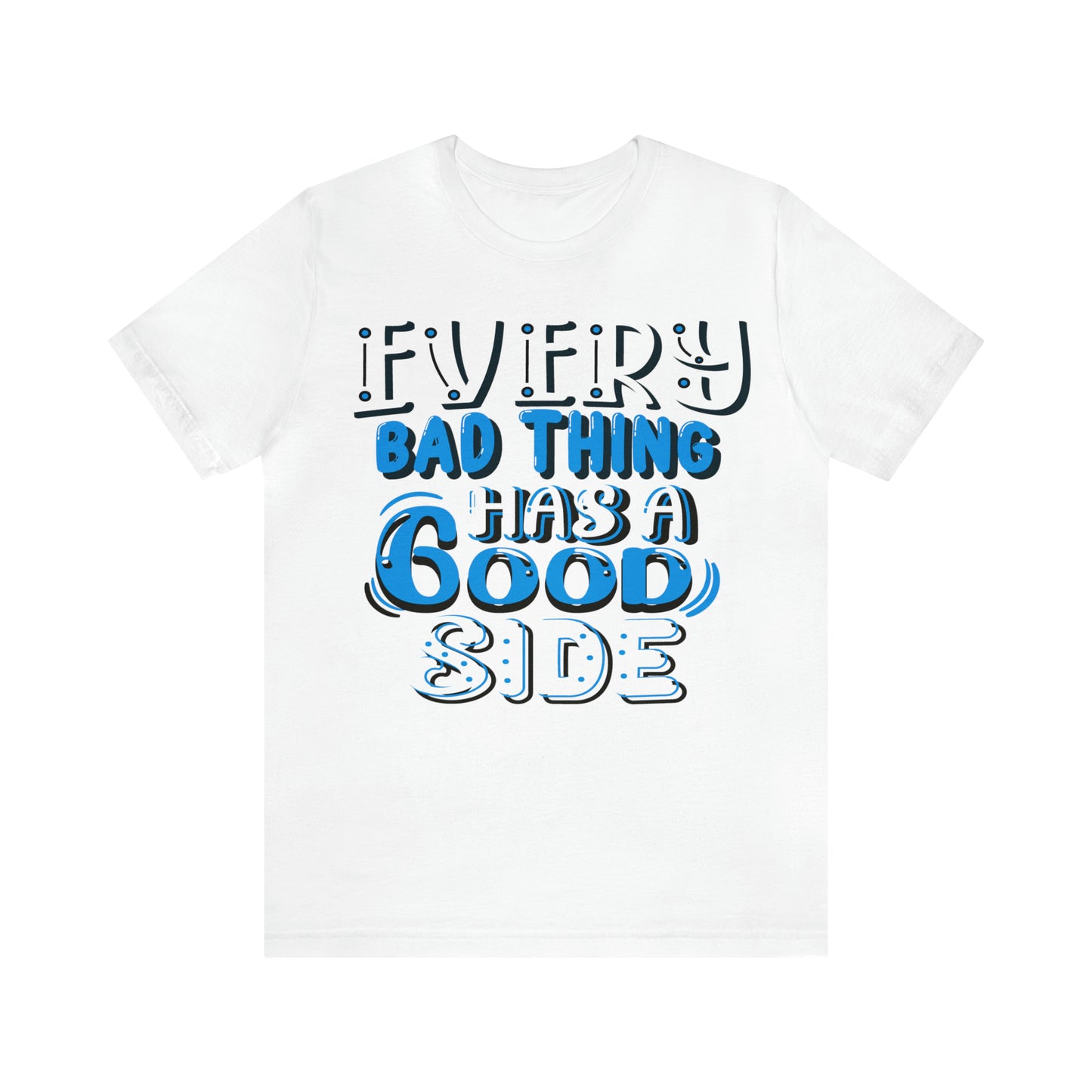 Every Bad Thing Has A Good Side T-Shirt