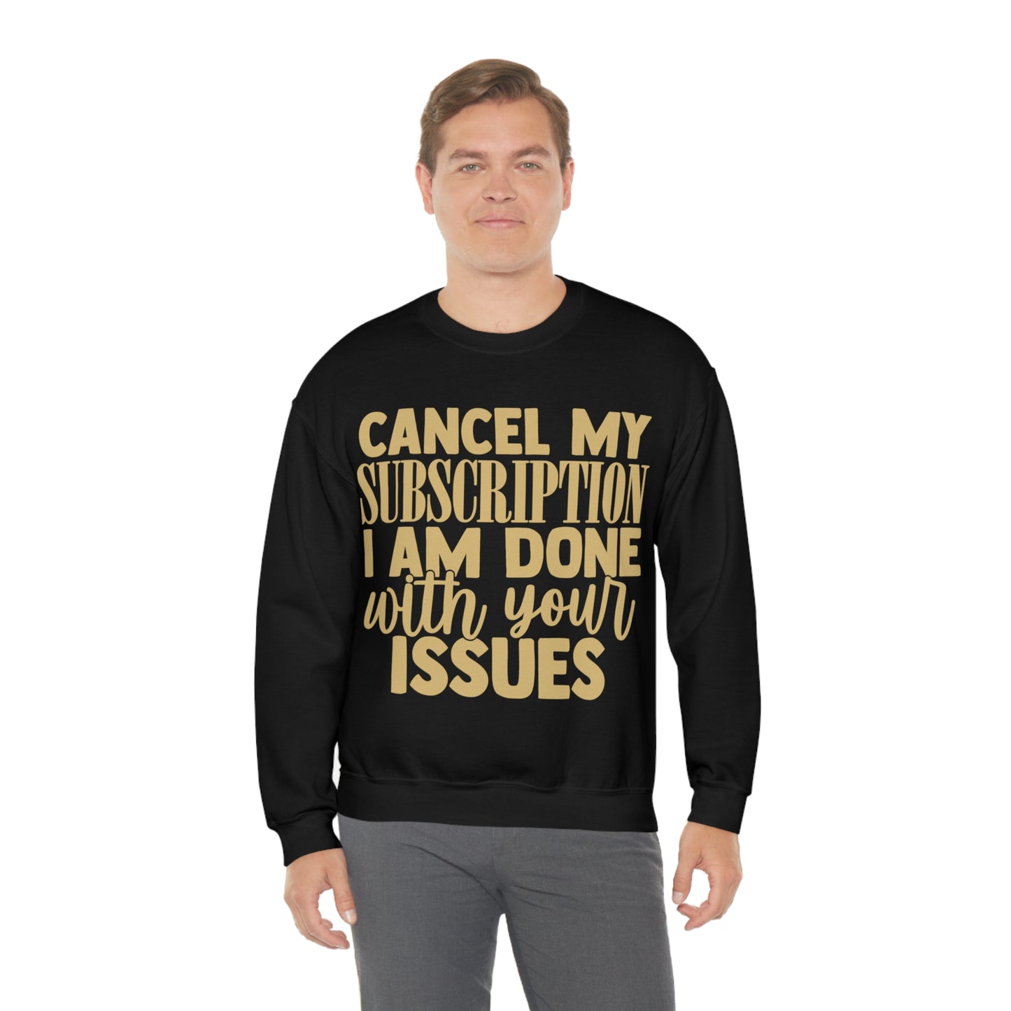 Cancel My Subscription I am Done with Your Issues Crewneck Sweatshirt